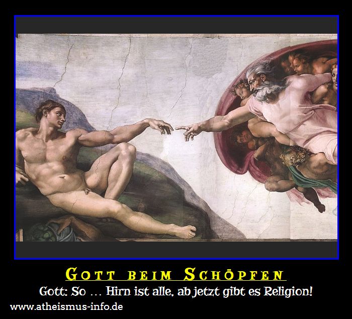 Gott: So ... Hirn ist alle, ab jetzt gibt es Religion!